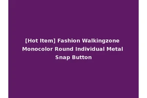 [Hot Item] Fashion Walkingzone Monocolor Round Individual Metal Snap Button