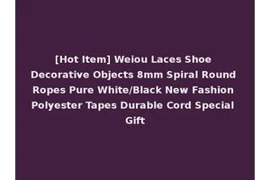 [Hot Item] Weiou Laces Shoe Decorative Objects 8mm Spiral Round Ropes Pure White/Black New Fashion Polyester Tapes Durable Cord Special Gift