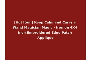 [Hot Item] Keep Calm and Carry a Wand Magician Magic - Iron on 4X4 Inch Embroidered Edge Patch Applique