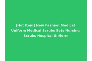 [Hot Item] New Fashion Medical Uniform Medical Scrubs Sets Nursing Scrubs Hospital Uniform