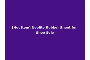 [Hot Item] Neolite Rubber Sheet for Shoe Sole