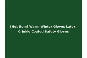 [Hot Item] Warm Winter Gloves Latex Crinkle Coated Safety Gloves