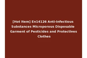 [Hot Item] En14126 Anti-Infectious Substances Microporous Disposable Garment of Pesticides and Protectives Clothes