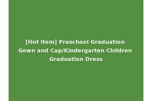 [Hot Item] Preschool Graduation Gown and Cap/Kindergarten Children Graduation Dress