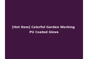 [Hot Item] Colorful Garden Working PU Coated Glove