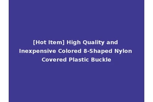 [Hot Item] High Quality and Inexpensive Colored 8-Shaped Nylon Covered Plastic Buckle