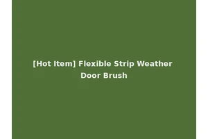 [Hot Item] Flexible Strip Weather Door Brush