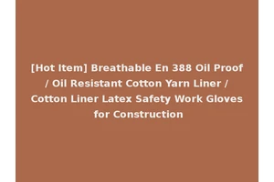 [Hot Item] Breathable En 388 Oil Proof / Oil Resistant Cotton Yarn Liner / Cotton Liner Latex Safety Work Gloves for Construction