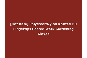 [Hot Item] Polyester/Nylon Knitted PU Fingertips Coated Work Gardening Gloves