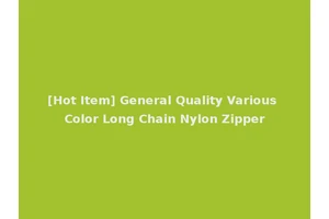 [Hot Item] General Quality Various Color Long Chain Nylon Zipper