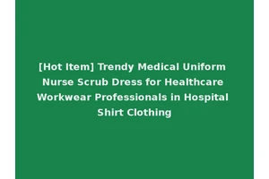 [Hot Item] Trendy Medical Uniform Nurse Scrub Dress for Healthcare Workwear Professionals in Hospital Shirt Clothing