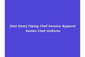 [Hot Item] Flying Chef Service Apparel Senior Chef Uniform