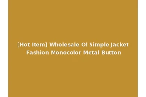 [Hot Item] Wholesale Ol Simple Jacket Fashion Monocolor Metal Button
