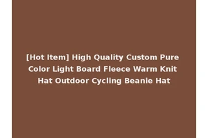 [Hot Item] High Quality Custom Pure Color Light Board Fleece Warm Knit Hat Outdoor Cycling Beanie Hat