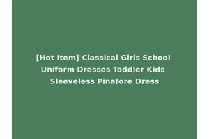 [Hot Item] Classical Girls School Uniform Dresses Toddler Kids Sleeveless Pinafore Dress