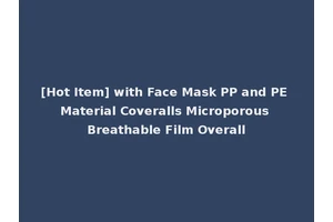 [Hot Item] with Face Mask PP and PE Material Coveralls Microporous Breathable Film Overall
