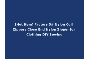 [Hot Item] Factory 5# Nylon Coil Zippers Close End Nylon Zipper for Clothing DIY Sewing