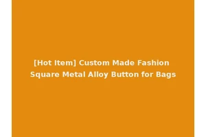 [Hot Item] Custom Made Fashion Square Metal Alloy Button for Bags