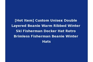[Hot Item] Custom Unisex Double Layered Beanie Warm Ribbed Winter Ski Fisherman Docker Hat Retro Brimless Fisherman Beanie Winter Hats