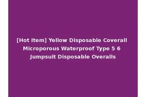 [Hot Item] Yellow Disposable Coverall Microporous Waterproof Type 5 6 Jumpsuit Disposable Overalls