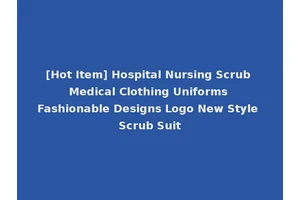 [Hot Item] Hospital Nursing Scrub Medical Clothing Uniforms Fashionable Designs Logo New Style Scrub Suit