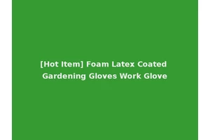 [Hot Item] Foam Latex Coated Gardening Gloves Work Glove