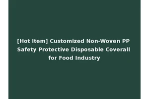 [Hot Item] Customized Non-Woven PP Safety Protective Disposable Coverall for Food Industry
