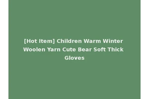 [Hot Item] Children Warm Winter Woolen Yarn Cute Bear Soft Thick Gloves