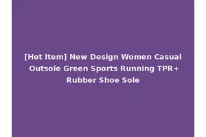 [Hot Item] New Design Women Casual Outsole Green Sports Running TPR+Rubber Shoe Sole