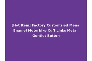 [Hot Item] Factory Customzied Mens Enamel Motorbike Cuff Links Metal Guntlet Button