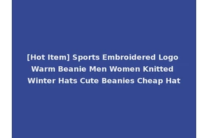 [Hot Item] Sports Embroidered Logo Warm Beanie Men Women Knitted Winter Hats Cute Beanies Cheap Hat