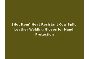 [Hot Item] Heat Resistant Cow Split Leather Welding Gloves for Hand Protection