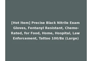 [Hot Item] Precise Black Nitrile Exam Gloves, Fentanyl Resistant, Chemo-Rated, for Food, Home, Hospital, Law Enforcement, Tattoo 100/Bx (Large)