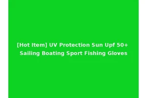 [Hot Item] UV Protection Sun Upf 50+ Sailing Boating Sport Fishing Gloves