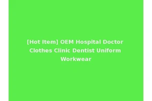 [Hot Item] OEM Hospital Doctor Clothes Clinic Dentist Uniform Workwear
