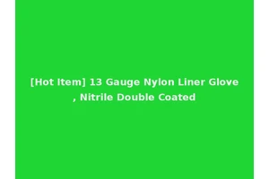 [Hot Item] 13 Gauge Nylon Liner Glove, Nitrile Double Coated