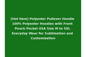 [Hot Item] Polyester Pullover Hoodie 100% Polyester Hoodies with Front Pouch Pocket USA Size M to 5XL Everyday Wear for Sublimation and Customization