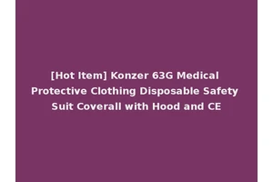 [Hot Item] Konzer 63G Medical Protective Clothing Disposable Safety Suit Coverall with Hood and CE