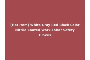 [Hot Item] White Gray Red Black Color Nitrile Coated Work Labor Safety Gloves
