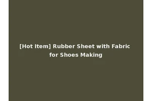 [Hot Item] Rubber Sheet with Fabric for Shoes Making