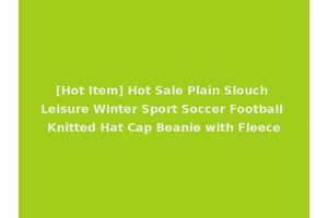 [Hot Item] Hot Sale Plain Slouch Leisure Winter Sport Soccer Football Knitted Hat Cap Beanie with Fleece