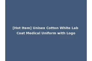 [Hot Item] Unisex Cotton White Lab Coat Medical Uniform with Logo