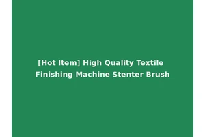 [Hot Item] High Quality Textile Finishing Machine Stenter Brush