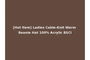 [Hot Item] Ladies Cable-Knit Warm Beanie Hat 100% Acrylic BSCI