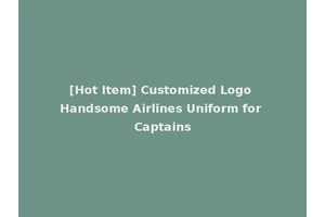 [Hot Item] Customized Logo Handsome Airlines Uniform for Captains