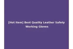 [Hot Item] Best Quality Leather Safety Working Gloves