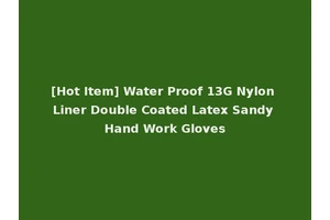 [Hot Item] Water Proof 13G Nylon Liner Double Coated Latex Sandy Hand Work Gloves