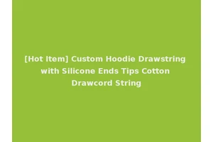 [Hot Item] Custom Hoodie Drawstring with Silicone Ends Tips Cotton Drawcord String