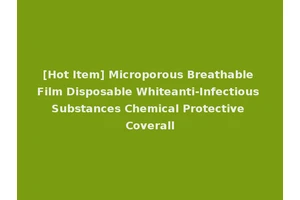 [Hot Item] Microporous Breathable Film Disposable Whiteanti-Infectious Substances Chemical Protective Coverall