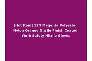 [Hot Item] 13G Magenta Polyester Nylon Orange Nitrile Finish Coated Work Safety Nitrile Gloves
